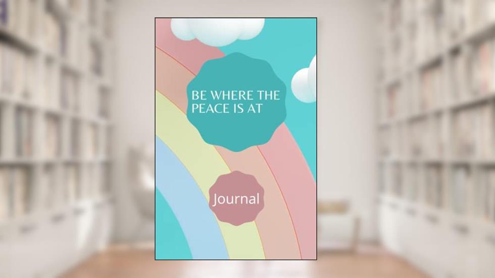 BE WHERE THE PEACE IS AT JOURNAL, written by We Pallete