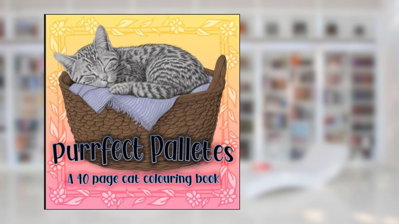 Purrfect Palletes - A 40 Page Cat Colouring Book for Adults: Relax and Unwind as you Colour these Adorable Kitty Pictures, written by Rainbow Lab