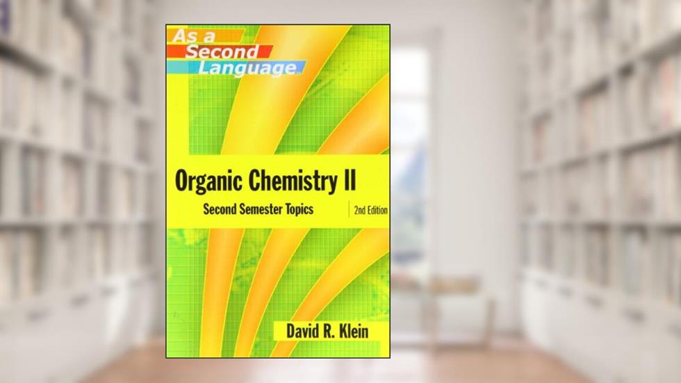 Organic Chemistry II As a Second Language: Second Semester Topics, written by David R. Klein