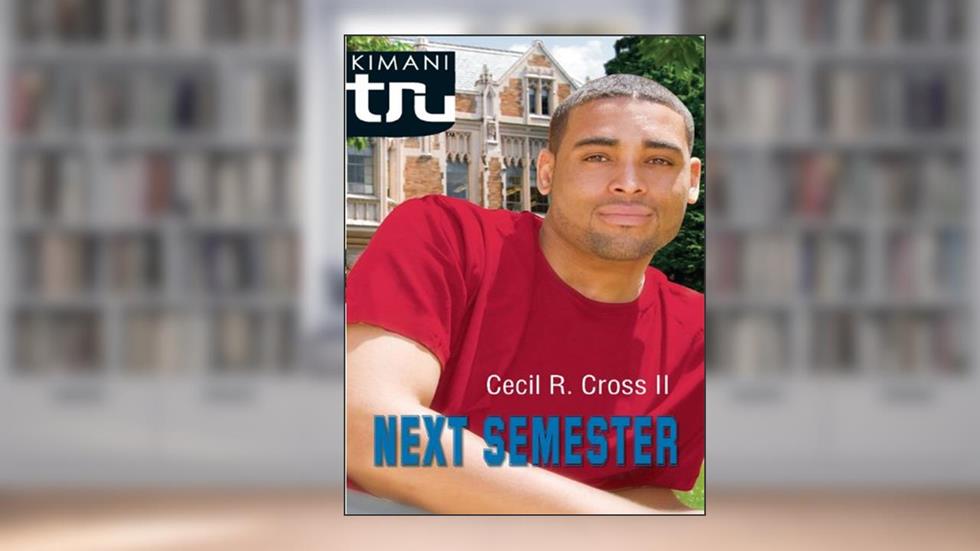 Next Semester (Kimani TRU), written by Cecil R. Cross II