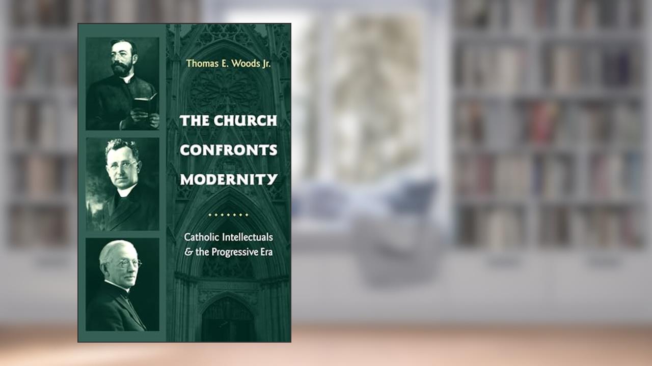The Church Confronts Modernity: Catholic Intellectuals and the Progressive Era (Religion and American Culture), written by Thomas E. Woods