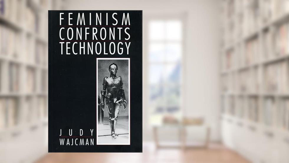 Feminism Confronts Technology, written by Judy Wajcman