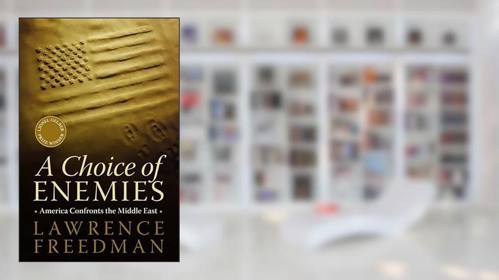 A Choice of Enemies: America Confronts the Middle East, written by Lawrence Freedman
