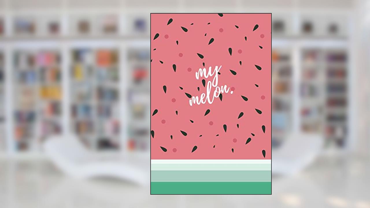 my melon: notebook for notes lined with cute sweet cover, written by issaro prakalung