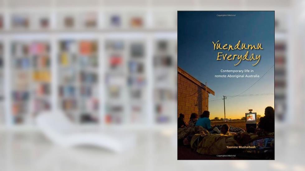 Yuendumu Everyday: Contemporary Life in Remote Aboriginal Australia, written by Yasmine Musharbash