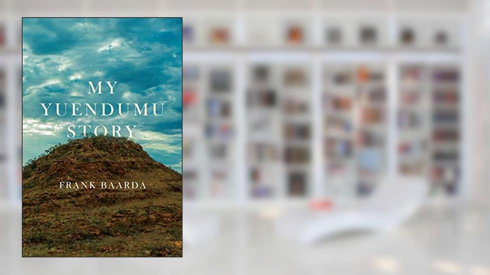 My Yuendumu Story, written by Frank Baarda