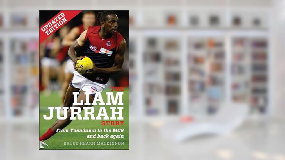 Liam Jurrah Story: From Yuendumu to the MCG and back again: Updated Edition, written by Bruce Hearn Mackinnon