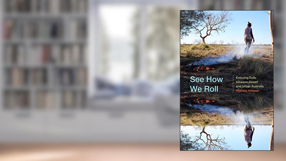 See How We Roll: Enduring Exile between Desert and Urban Australia (Global Insecurities), written by Melinda Hinkson