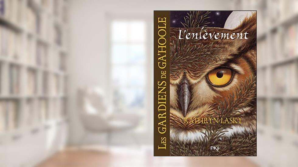 Les Gardiens de Ga'Hoole - tome 1 L'enlèvement (01), written by Kathryn Lasky