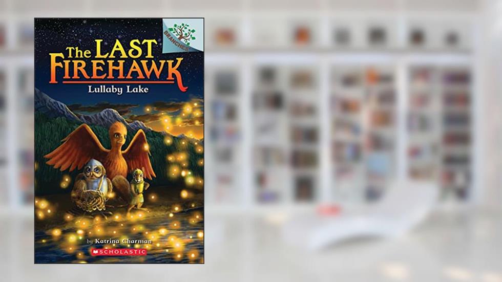 Lullaby Lake: A Branches Book (The Last Firehawk #4), written by Katrina Charman