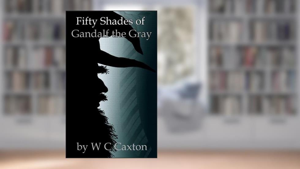 Fifty Shades of Gandalf the Gray, written by W C Caxton