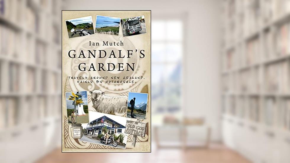 Gandalf's Garden: Hopeless quests around New Zealand on a Harley-Davidson, written by Ian Mutch