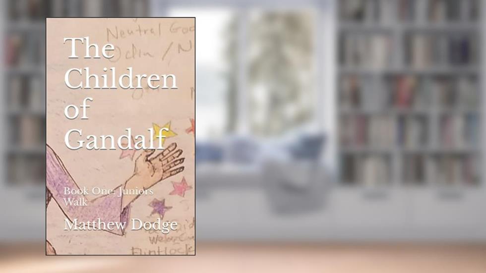 The Children of Gandalf: Book One: Juniors Walk, written by Matthew Dodge