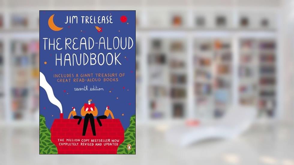 The Read-Aloud Handbook: Seventh Edition, written by Jim Trelease