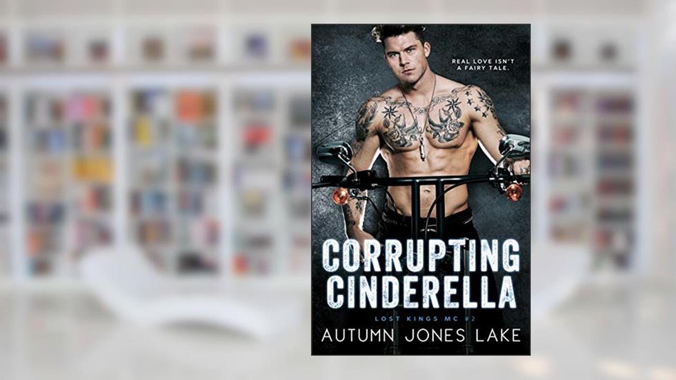 Corrupting Cinderella (Lost Kings MC Book 2), written by Autumn Jones Lake