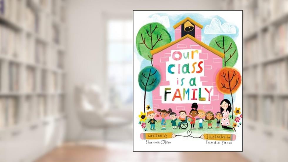 Our Class is a Family (The Classroom Community Collection), written by Shannon Olsen