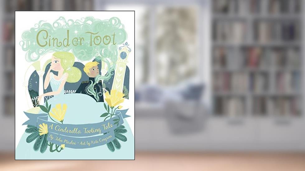 CinderToot: A Cinderella Tooting Tale (CinderToot Fairy Tale Series), written by John Mashni
