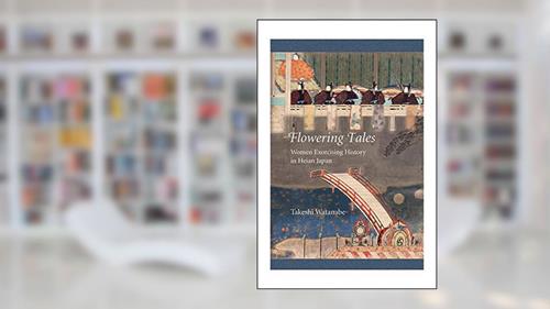 Cover from Flowering Tales: Women Exorcising History in Heian Japan (Harvard East Asian Monographs), written by Takeshi Watanabe