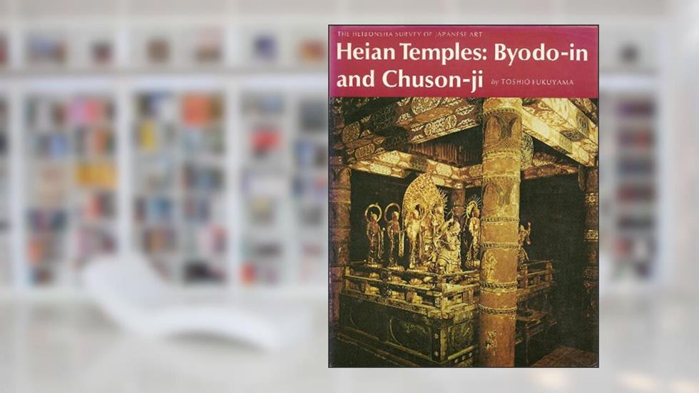 Heian Temples: Byodo-In and Chuson-Ji (The Heibonsha Survey of Japanese Art, V. 9), written by Toshio Fukuyama