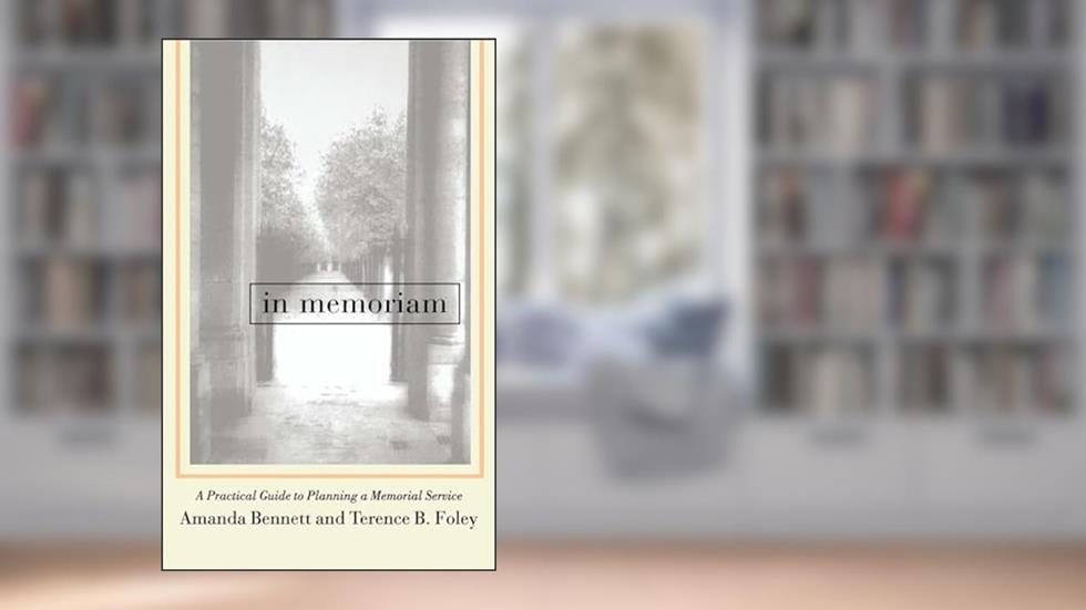 In Memoriam: A Practical Guide to Planning a Memorial Service, written by Amanda Bennett; Terence Foley
