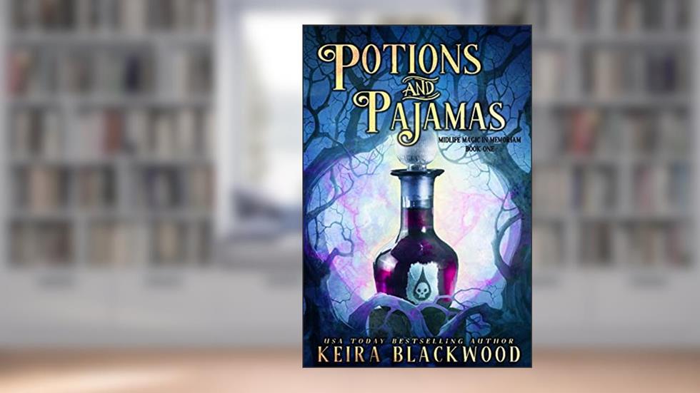 Potions and Pajamas (Midlife Magic in Memoriam Book 1), written by Keira Blackwood