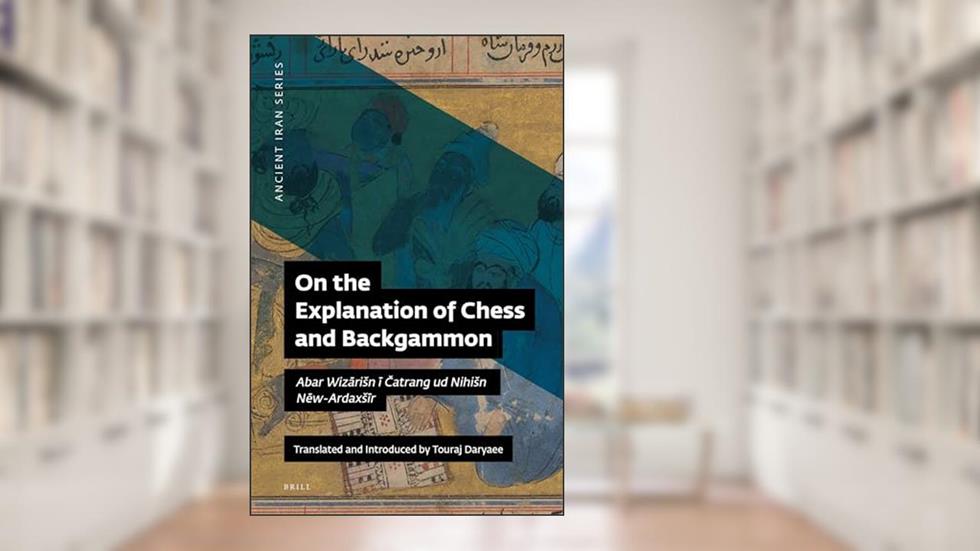 On the Explanation of Chess and Backgammon (Ancient Iran Series), written by Touraj Daryaee