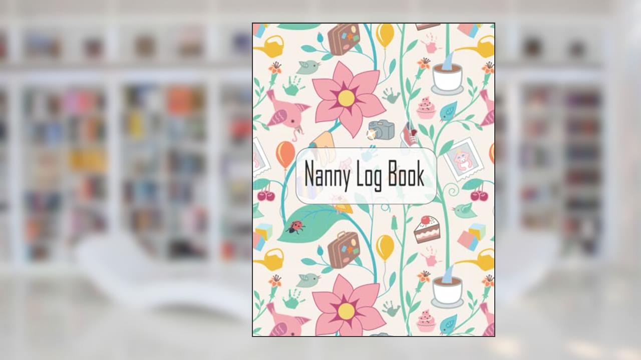Nanny Log Book: Simple Baby & Toddler Schedule Tracking Book: Feed, Sleep, Diapers, Activity & Notes, Baby Log Sheet, written by ABAR MIDON