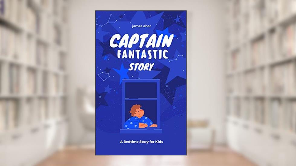 CAPTAIN FANTASTIC STORY, written by james abar