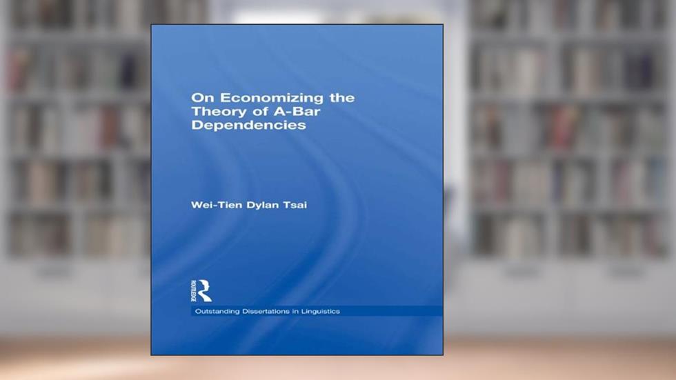 On Economizing the Theory of A-Bar Dependencies (Outstanding Dissertations in Linguistics), written by Wei-Tien Dylan Tsai