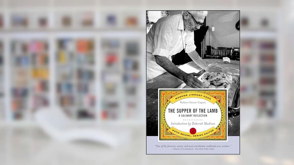 The Supper of the Lamb: A Culinary Reflection (Modern Library Food), written by Robert Farrar Capon