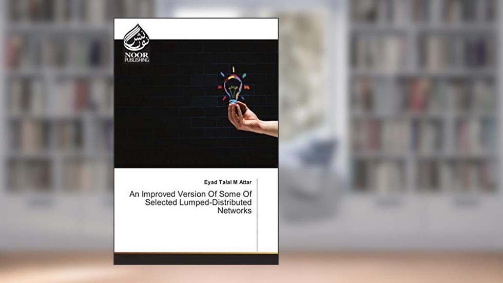 An Improved Version Of Some Of Selected Lumped-Distributed Networks, written by Eyad Talal M Attar