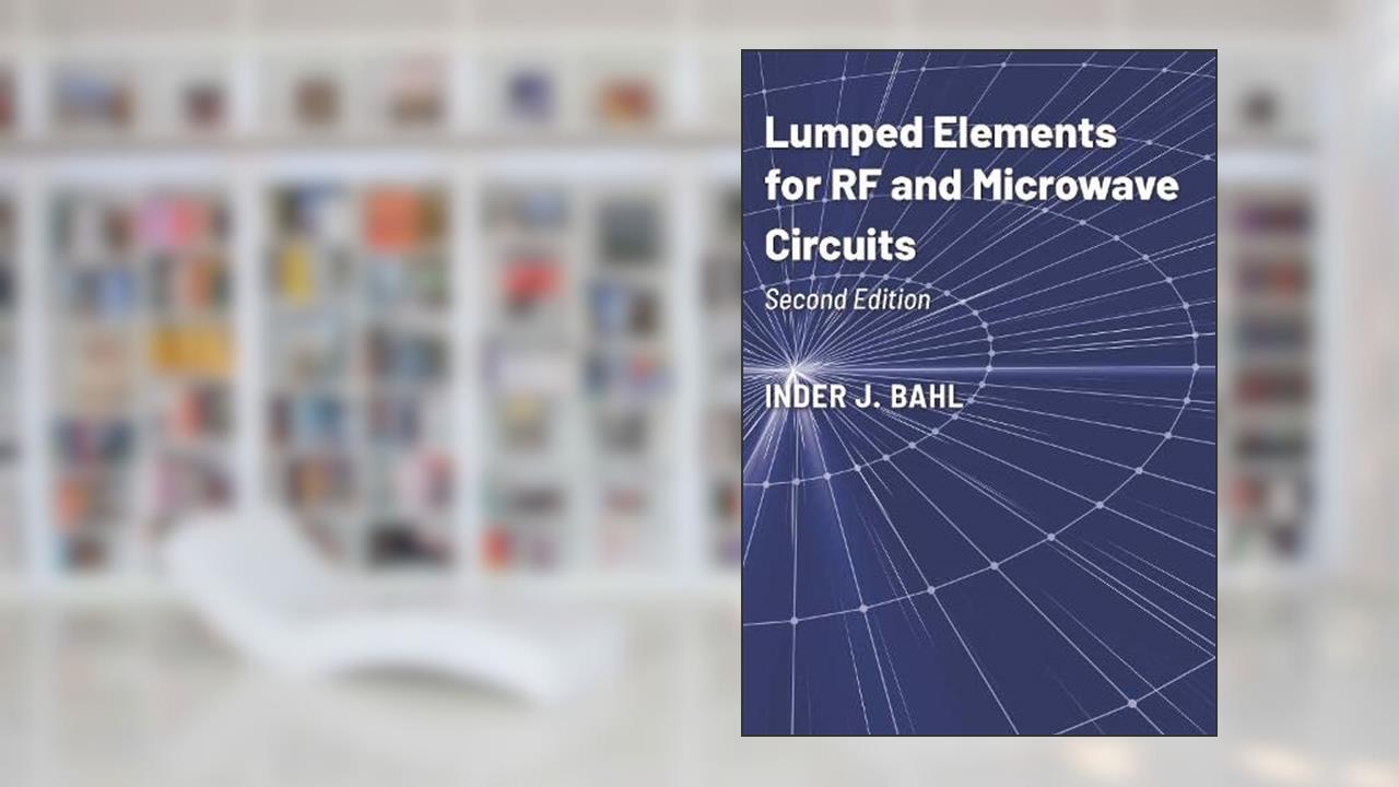 Lumped Elements for RF and Microwave Circuits, written by Inder J. Bahl