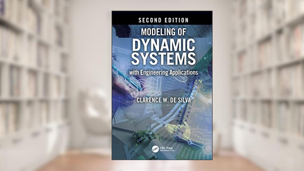 Modeling of Dynamic Systems with Engineering Applications, written by Clarence W. de Silva