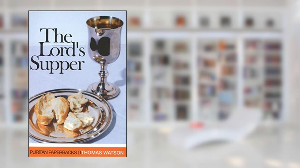 Lord's Supper (Puritan Paperbacks), written by Thomas Watson