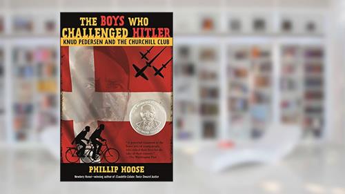 Cover from The Boys Who Challenged Hitler: Knud Pedersen and the Churchill Club, written by Phillip Hoose