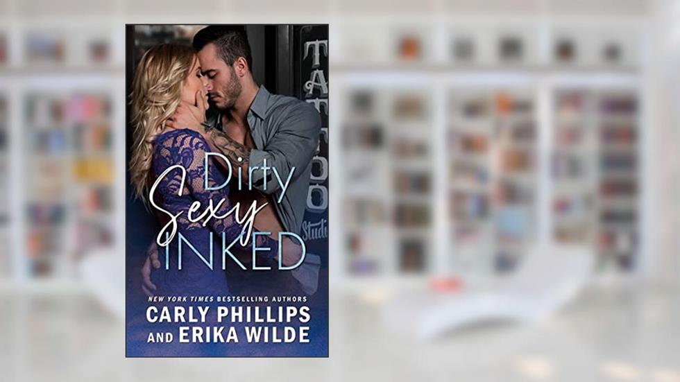 Dirty Sexy Inked (Dirty Sexy Series Book 2), written by Carly Phillips; Erika Wilde
