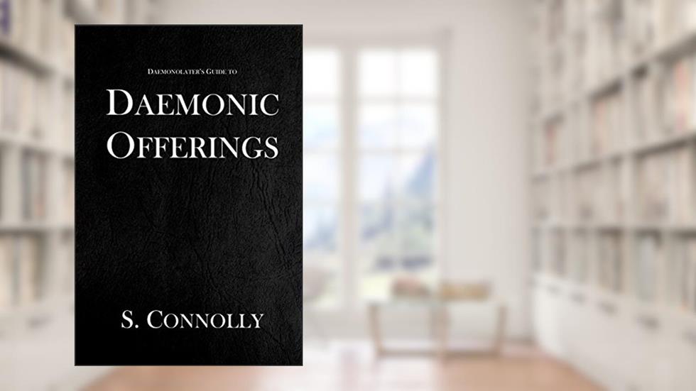Daemonic Offerings (The Daemonolater's Guide Book 2), written by S. Connolly
