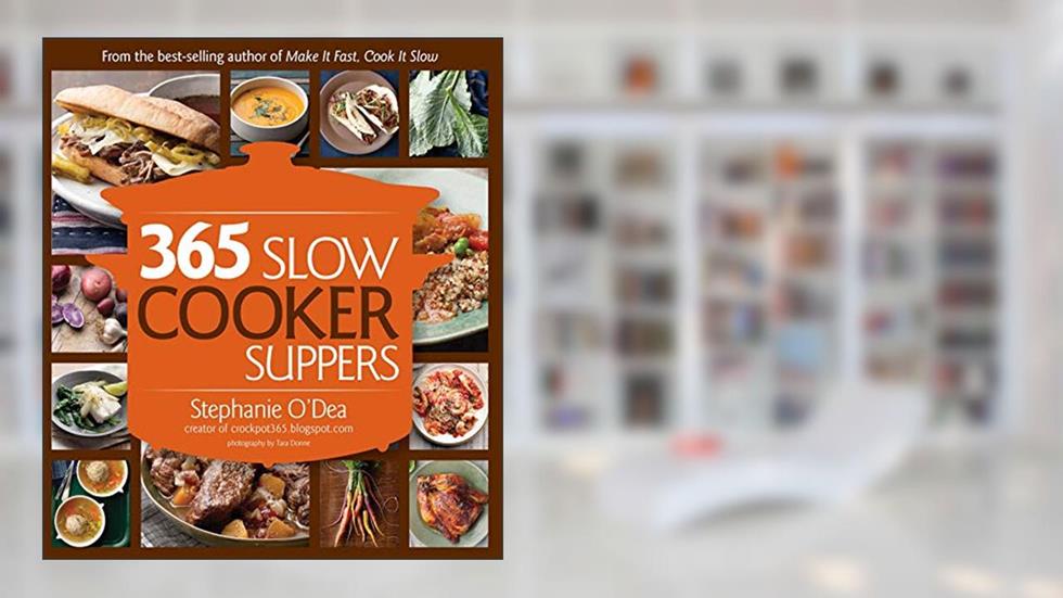 365 Slow Cooker Suppers, written by Stephanie O'Dea