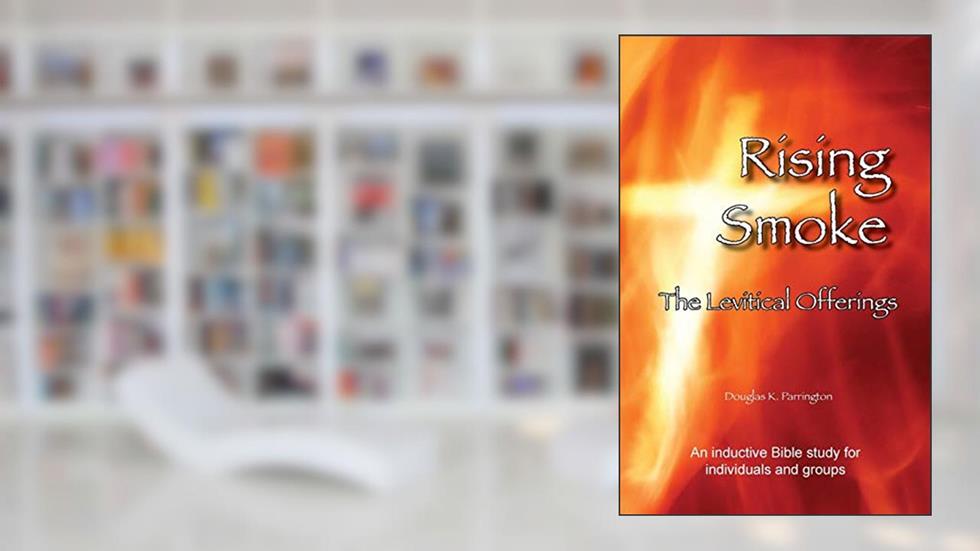 Rising Smoke - The Levitical Offerings, written by Douglas K Parrington