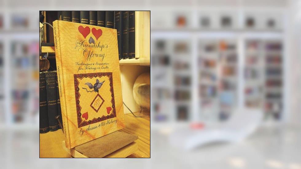 Friendship's Offering: Techniques & Inspiration for Writing on Quilts, written by Susan McKelvey