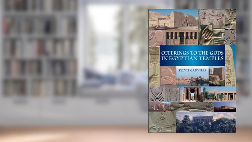 Offerings to the Gods in Egyptian Temples, written by S Cauville