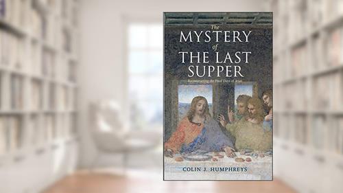 Cover from The Mystery of the Last Supper: Reconstructing the Final Days of Jesus, written by Colin J. Humphreys