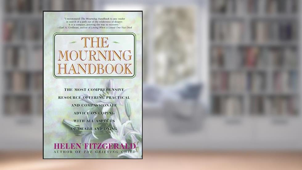 The Mourning Handbook: The Most Comprehensive Resource Offering Practical and Compassionate Advice on Coping with All Aspects of Death and Dying, written by Helen Fitzgerald