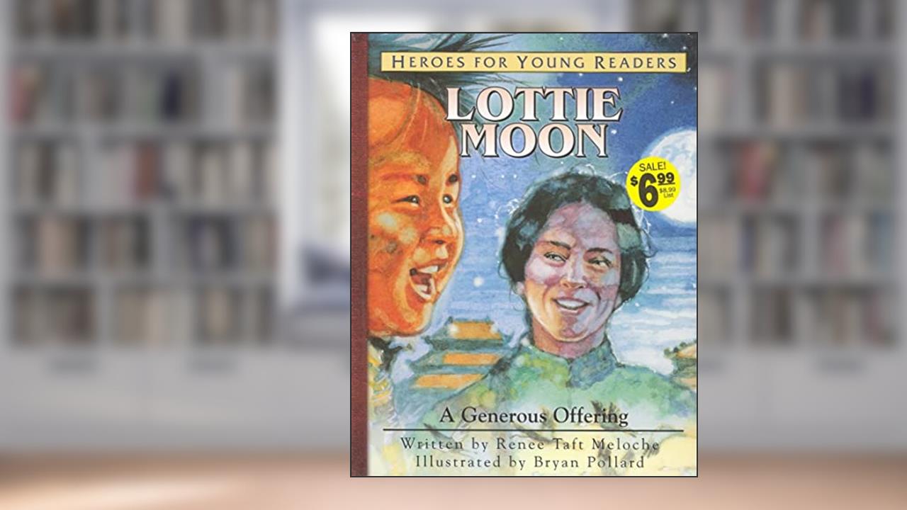 Lottie Moon a Generous Offering (Heroes for Young Readers), written by Renee Meloche; Meloche Renee