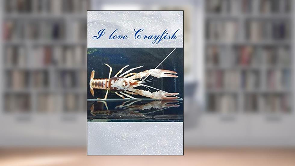 I love Crayfish ( Version 7 ) : Notebook : For all of crayfish 's Lover: Beautiful notebook cover with crayfish 's picture created by Kasidit Wannurak at 07/07/20, written by Kasidit Wannurak