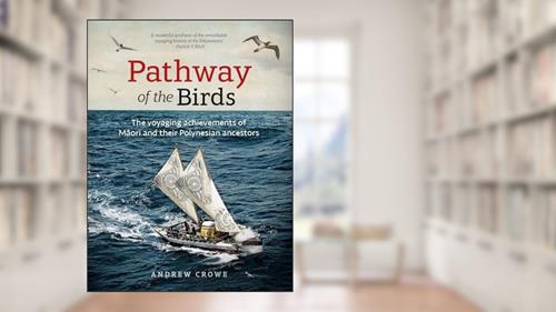 Cover from Pathway of the Birds: The Voyaging Achievements of Maori and Their Polynesian Ancestors, written by Andrew Crowe