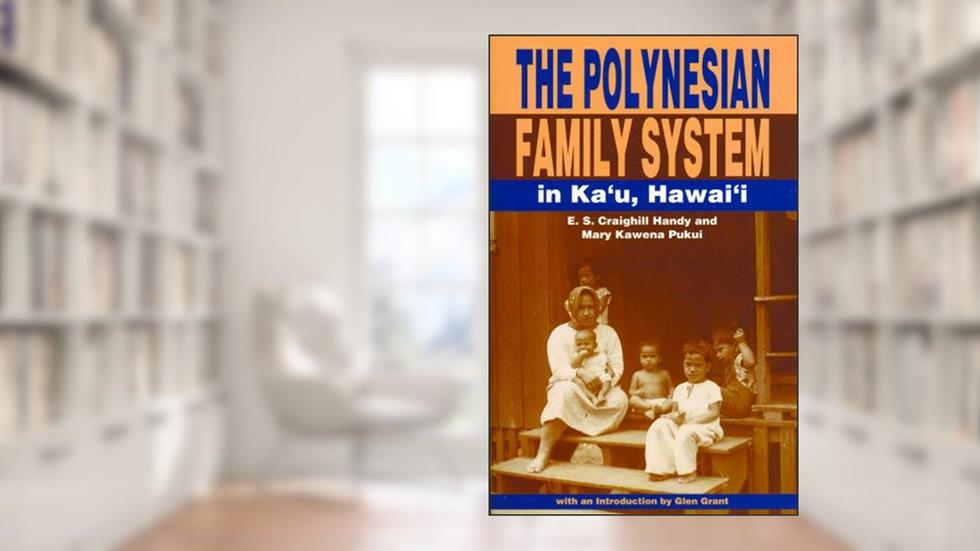 The Polynesian Family System in Ka'u Hawaii, written by E. S. Craighill Handy; Mary Kawena Pukui