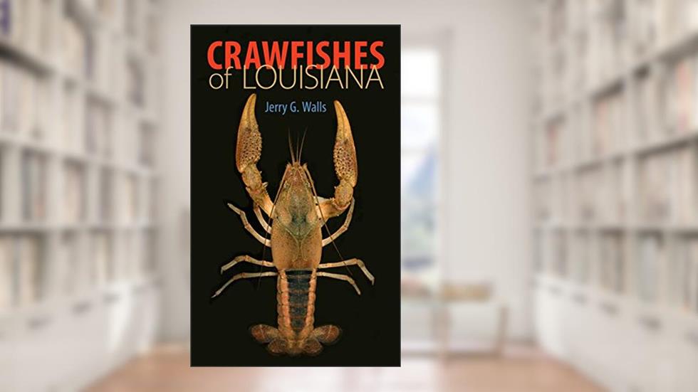 Crawfishes of Louisiana: Poems, written by Jerry G. Walls
