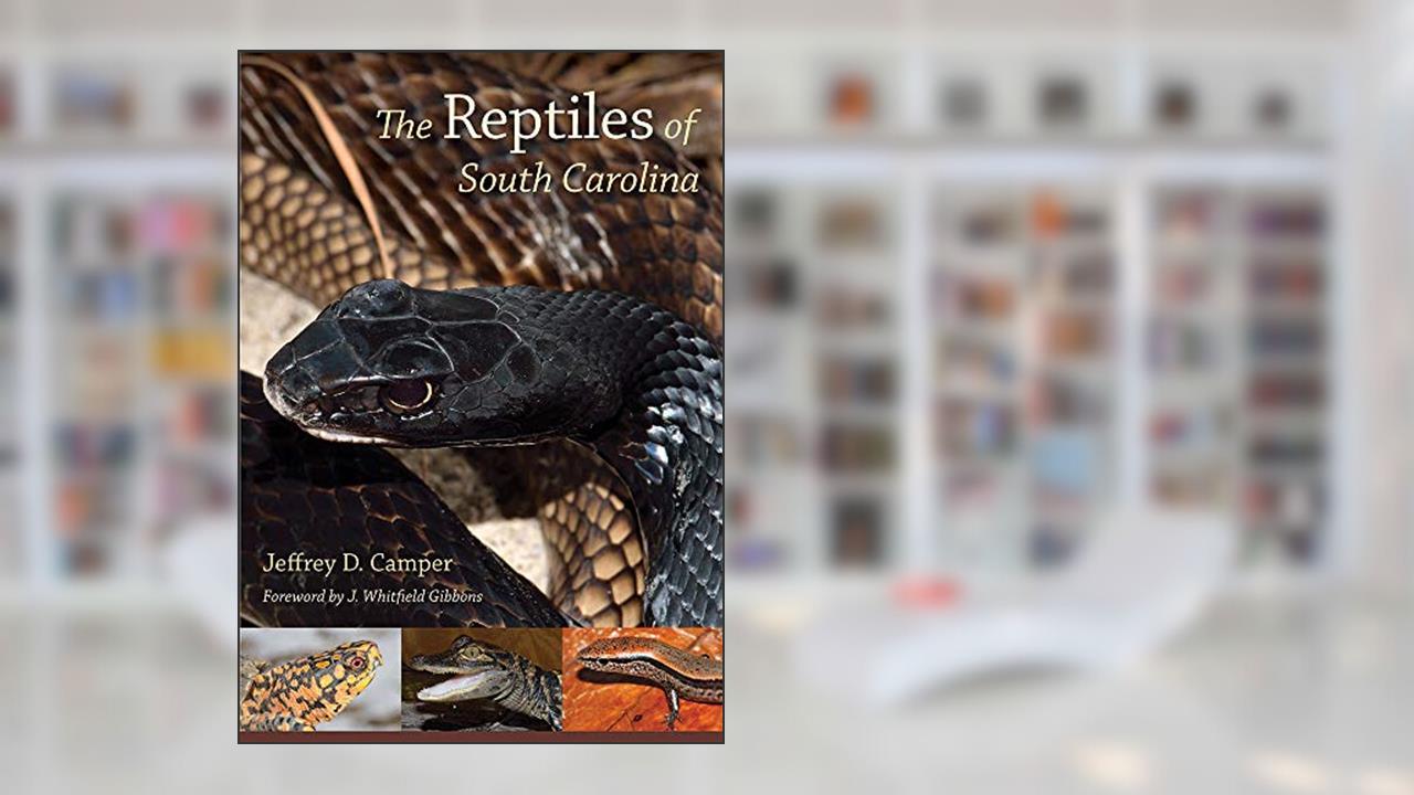 The Reptiles of South Carolina: Foreword by J. Whitfield Gibbons, written by Jeffrey D. Camper