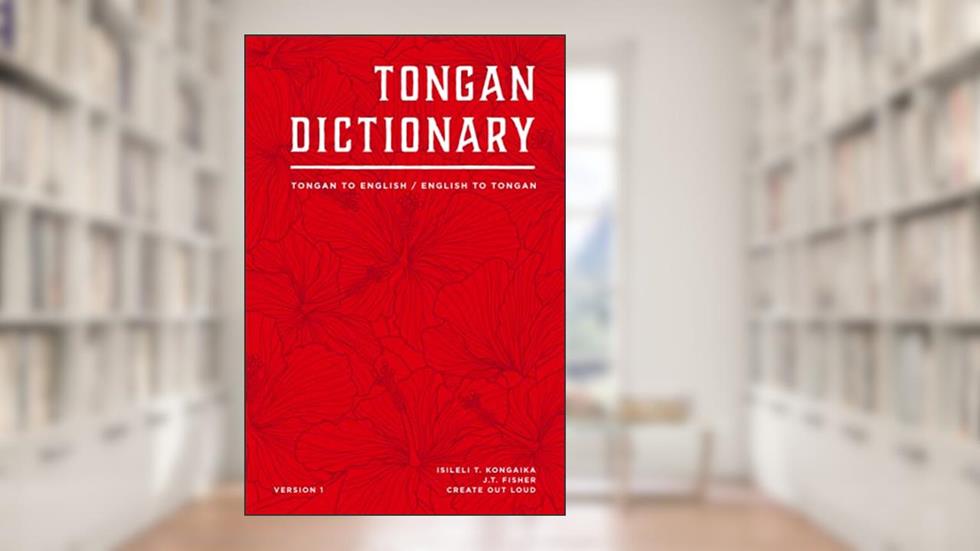 Tongan Dictionary: Tongan To English / English To Tongan (Polynesian Languages), written by Create Out Loud; J.T. Fisher; Isileli T. Kongaika